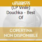 (LP Vinile) Douchka - Best Of vinile
