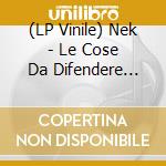 (LP Vinile) Nek - Le Cose Da Difendere (Crystal Clear Vinyl) vinile