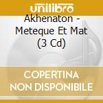 Akhenaton - Meteque Et Mat (3 Cd) cd