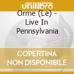 Orme (Le) - Live In Pennsylvania cd