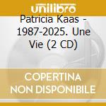 Patricia Kaas - 1987-2025. Une Vie (2 CD) cd
