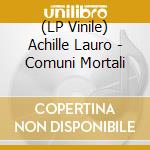 (LP Vinile) Achille Lauro - Comuni Mortali vinile