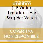 (LP Vinile) Timbuktu - Har Berg Har Vatten vinile