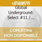Global Underground: Select #11 / Various (2 Cd) cd