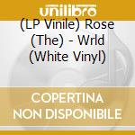(LP Vinile) Rose (The) - Wrld (White Vinyl) vinile