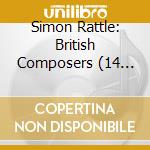 Simon Rattle: British Composers (14 Cd) cd
