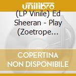 (LP Vinile) Ed Sheeran - Play (Zoetrope Vinyl) vinile