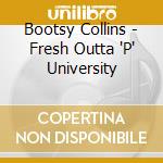 Bootsy Collins - Fresh Outta 'P' University cd