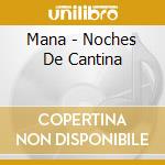 Mana - Noches De Cantina cd