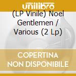(LP Vinile) Noel Gentlemen / Various (2 Lp) vinile