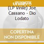 (LP Vinile) Joe Cassano - Dio Lodato vinile