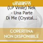 (LP Vinile) Nek - Una Parte Di Me (Crystal Clear Vinyl) vinile