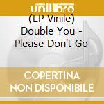 (LP Vinile) Double You - Please Don't Go vinile