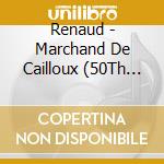 Renaud - Marchand De Cailloux (50Th Anniversary) (Digipack) cd