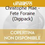 Christophe Mae - Fete Foraine (Digipack) cd