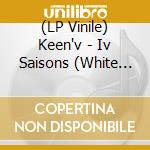 (LP Vinile) Keen'v - Iv Saisons (White Vinyl) vinile