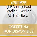 (LP Vinile) Paul Weller - Weller At The Bbc Vol 2 (3 Lp) vinile