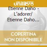 Etienne Daho - L'adorer/ Etienne Daho Greatest Hits (2 Cd) cd