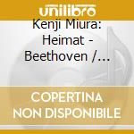 Kenji Miura: Heimat - Beethoven / Schumann / Brahms cd