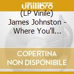 (LP Vinile) James Johnston - Where You'll Find Me vinile