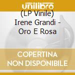 (LP Vinile) Irene Grandi - Oro E Rosa vinile