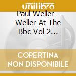 Paul Weller - Weller At The Bbc Vol 2 (3 Cd) cd