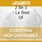 2 Be 3 - Le Best Of cd