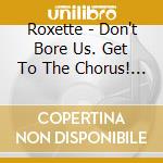 Roxette - Don't Bore Us. Get To The Chorus! Roxette's Greatest Hits (30Th Anniversary) (2 Cd) cd