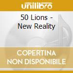 50 Lions - New Reality cd