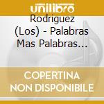 Rodriguez (Los) - Palabras Mas Palabras Menos cd