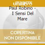 Paul Robino - I Sensi Del Mare cd