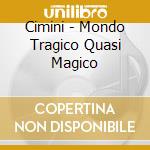 Cimini - Mondo Tragico Quasi Magico cd
