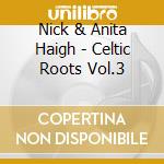 Nick & Anita Haigh - Celtic Roots Vol.3 cd