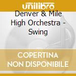 Denver & Mile High Orchestra - Swing