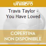 Travis Taylor - You Have Loved cd
