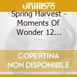 Spring Harvest - Moments Of Wonder 12 Classic Christmas I cd