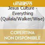 Jesus Culture - Everything (Quilala/Walker/Wise) cd