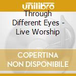 Through Different Eyes - Live Worship cd