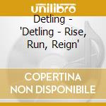 Detling - 'Detling - Rise, Run, Reign' cd