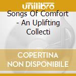 Songs Of Comfort - An Uplifting Collecti cd musicale di Songs Of Comfort