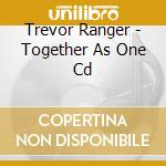 Trevor Ranger - Together As One Cd cd