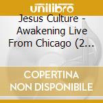 Jesus Culture - Awakening Live From Chicago (2 Cd) cd