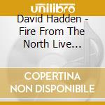 David Hadden - Fire From The North Live Worship From Bl cd