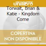 Torwalt, Brian & Katie - Kingdom Come cd