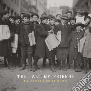 Will Reagan & United Pursuit - Tell All My Friends cd musicale di United Pursuit