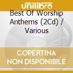 Best Of Worship Anthems (2Cd) / Various cd