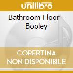 Bathroom Floor - Booley cd