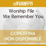 Worship File - We Remember You cd musicale di Worship File