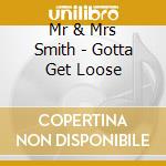 Mr & Mrs Smith - Gotta Get Loose