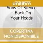 Sons Of Silence - Back On Your Heads cd